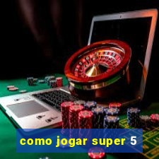 como jogar super 5